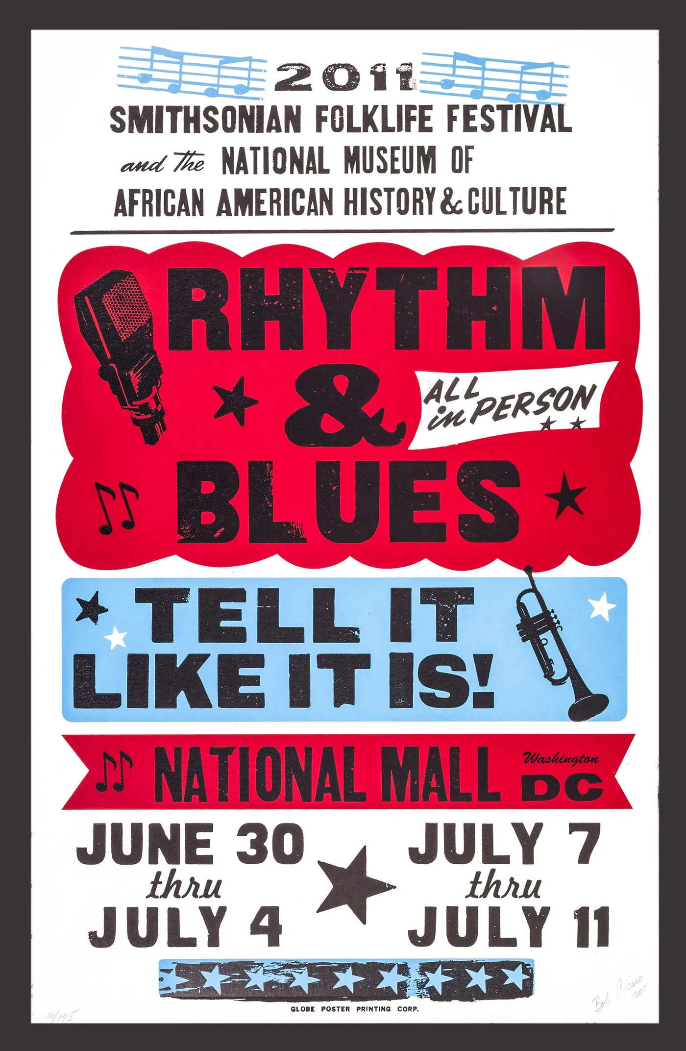 A red, white, and blue poster with black text and silhouetted images of a trumpet, musical notes, stars, and a vintage microphone set around text: 2011 Smithsonian Folklife Festival and the National Museum of African American History & Culture. Rhythm & Blues: Tell It Like It Is! National Mall, Washington DC. June 30 thru July 4, July 7 thru July 11. Globe Poster Printing Corp.   